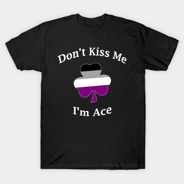 Don't Kiss Me, I'm Ace T-Shirt by prideonmymind